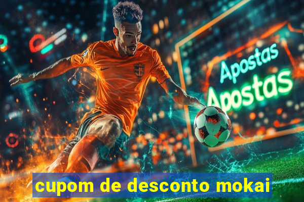 cupom de desconto mokai
